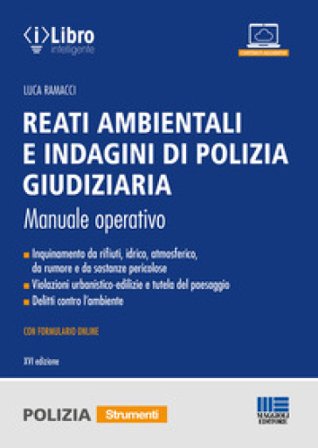 Reati ambientali e indagini di polizia giudiziaria. Manuale operativo. Con formulario online Luca Ramacci