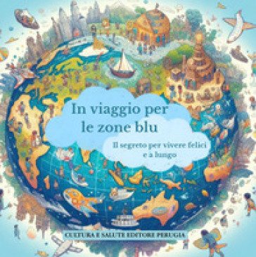 In viaggio per le zone blu. Il segreto per vivere felici e a lungo Carlotta Agnello