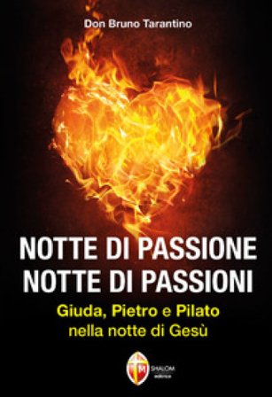 Notte di passione. Notte di passioni. Giuda, Pietro e Pilato nella notte di Gesù Bruno Tarantino