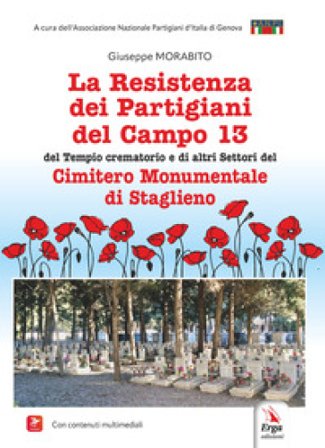 La Resistenza dei partigiani del campo 13 del tempio crematorio e di altri settori del cimitero monumentale di Staglieno Giuseppe Morabito