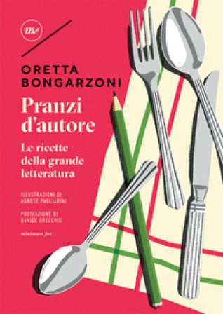 Pranzi d'autore. Le ricette della grande letteratura Oretta Bongarzoni