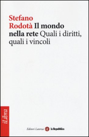 Il mondo nella rete. Quali i diritti, quali i vincoli Stefano Rodotà