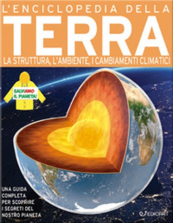 L'enciclopedia della Terra. La struttura, l'ambiente, i cambiamenti climatici John Farndon