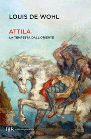 Attila. La tempesta dall'Oriente Louis De Wohl
