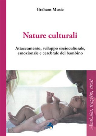 Nature culturali. Attaccamento e sviluppo socioculturale, emozionale, cerebrale del bambino Graham Music