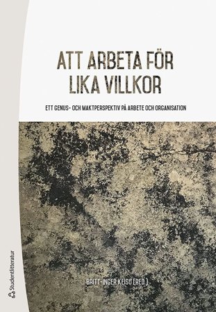 Att arbeta för lika villkor - Ett genus- och maktperspektiv på arbete och organisation