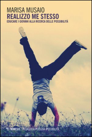 Realizzo me stesso. Educare i giovani alla ricerca delle possibilità Marisa Musaio