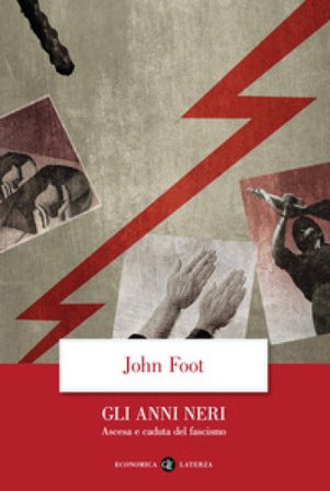 Gli anni neri. Ascesa e caduta del fascismo John Foot