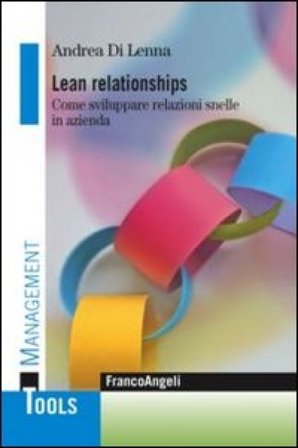 Lean relationships. Come sviluppare relazioni snelle in azienda Andrea Di Lenna
