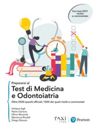 Prepararsi al test di Medicina e Odontoiatria. Oltre 2500 quesiti ufficiali, 1000 dei quali risolti e commentati Herbert Aglì