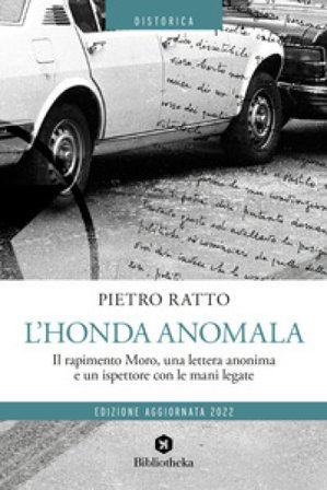 L'Honda anomala. Il rapimento Moro, una lettera anonima e un ispettore con le mani legate Pietro Ratto