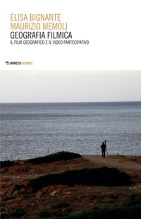 Geografia filmica. Il film geografico e il video partecipativo Elisa Bignante