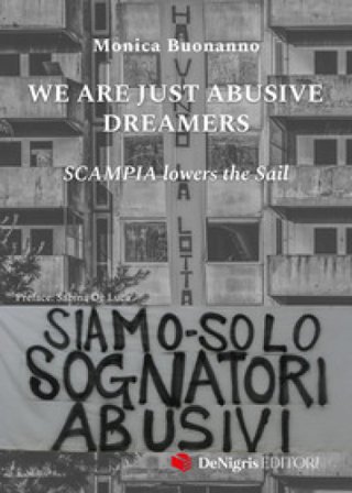 We are just abusive dreamers. Scampia lowers the sail Monica Buonanno