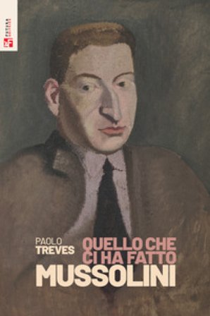 Quello che ci ha fatto Mussolini Paolo Treves