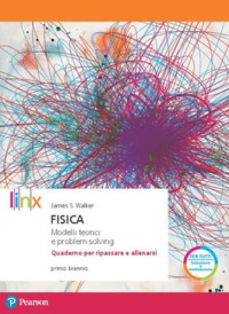 Fisica. Modelli teorici e problem solving. Quaderno per ripassare e allenarsi. Per il biennio del Liceo scientifico. Con espansione online James S. 