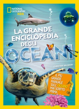 La grande enciclopedia degli oceani. Ediz. a colori Christina Wilsdon