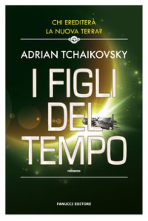I figli del tempo Adrian Tchaikovsky