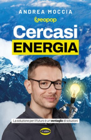 Cercasi energia. La soluzione per il futuro è un ventaglio di soluzioni Andrea Moccia