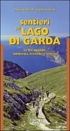 Sentieri sul lago di Garda. Le tre sponde: lombarda, trentina, veneta Fausto Camerini