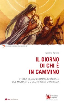 Il giorno di chi è in cammino. Storia della Giornata Mondiale del Migrante e del Rifugiato in Italia Simone Varisco