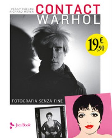 Contact Warhol. Fotografia senza fine Peggy Phelan