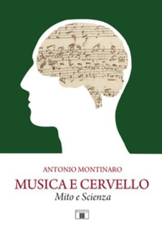 Musica e cervello. Mito e scienza Antonio Montinaro