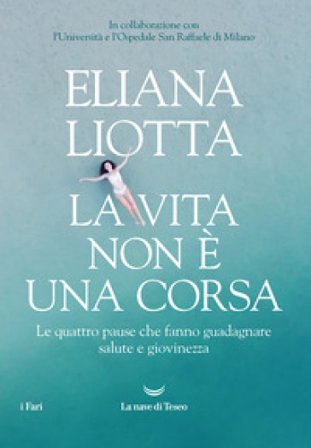 La vita non è una corsa. Le quattro pause che fanno guadagnare salute e giovinezza Eliana Liotta