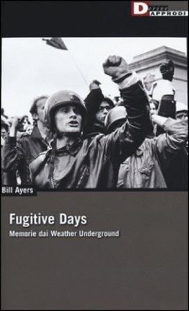 Fugitive days. Memorie dai Weather Underground Bill Ayers