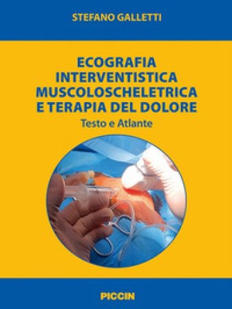 Ecografia interventistica muscoloscheletrica e terapia del dolore. Testo e atlante Stefano Galletti