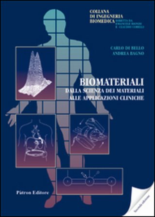 Biomateriali. Dalla scienza dei materiali alle applicazioni cliniche Carlo Di Bello