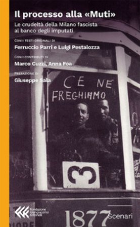 Il processo alla «Muti». La crudeltà della Milano fascista al banco degli imputati Ferruccio Parri