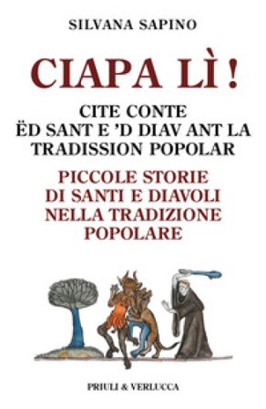 Ciapa lì. Piccole storie di santi e diavoli nella tradizione popolare-Ciapa lì! Cite conte ëd sant e 'd diav ant la tradission popolar. Ediz. italiana