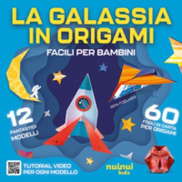 La galassia in origami. Facili e per bambini. Con QR Code Rita Foelker