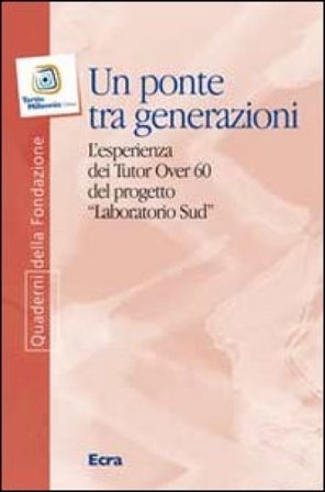 Un ponte tra generazioni. L'esperienza dei tutor over 60 del progetto «Laboratorio Sud» Laura Badaracchi