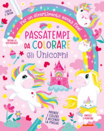 Gli unicorni. Passatempi da colorare. Ediz. a colori