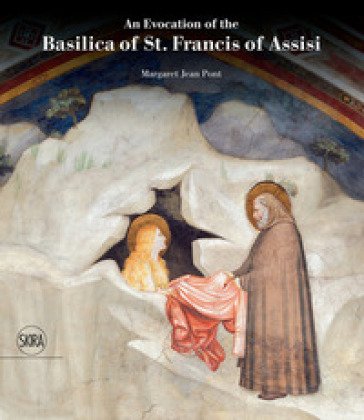 An evocation of the Basilica of st. Francis of Assisi. Ediz. a colori Margaret Jean Pont