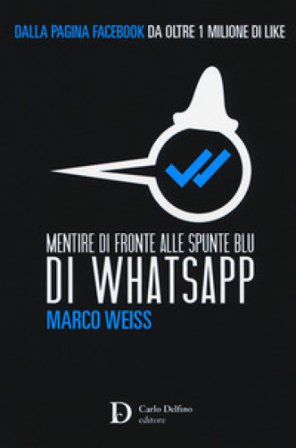 Mentire di fronte alle spunte blu di Whatsapp Marco Weiss