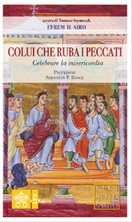 Colui che ruba i peccati. Celebrare la misericordia Efrem (sant')