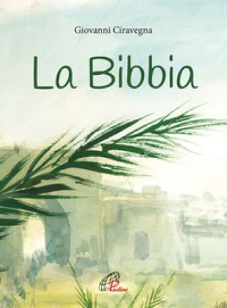 La Bibbia. Ediz. illustrata Giovanni Ciravegna