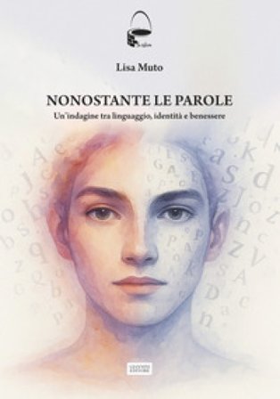 Nonostante le parole. Un'indagine tra linguaggio, identità e benessere Lisa Muto