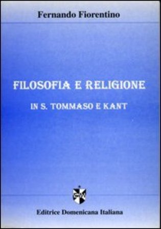 Filosofia e religione in S. Tommaso e Kant Fernando Fiorentino