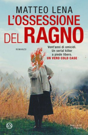 L'ossessione del ragno. Il romanzo sul mostro di Udine Matteo Lena