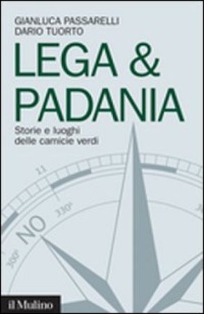 Lega & Padania. Storie e luoghi delle camicie verdi Gianluca Passarelli