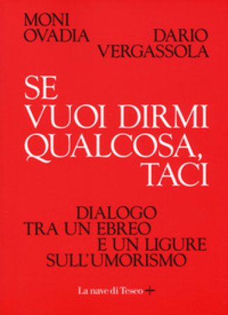 Se vuoi dirmi qualcosa, taci. Dialogo tra un ebreo e un ligure sull'umorismo Moni Ovadia