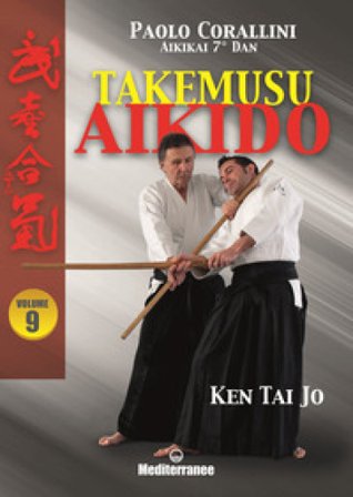Takemusu aikido. Vol. 9: Ken Tai Jo Paolo Corallini