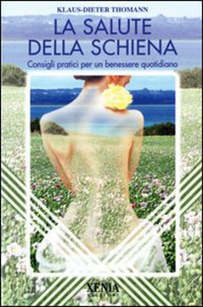La salute della schiena. Consigli pratici per un benessere quotidiano Klaus-Dieter Thomann