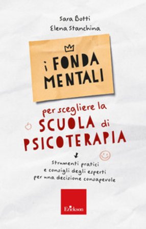 I fondamentali per scegliere la scuola di psicoterapia. Strumenti pratici e consigli degli esperti per una decisione consapevole Sara Botti