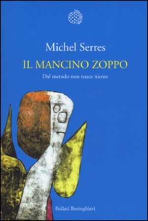 Il mancino zoppo. Dal metodo non nasce niente Michel Serres