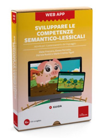 Sviluppare le competenze semantico-lessicali. Attività per il potenziamento del linguaggio. Con web app Elena Freccero