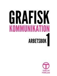 Grafisk Kommunikation 1 - Arbetsbok